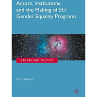 Actors, Institutions, and the Making of EU Gender Equality Programs [Hardcover]