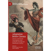 Adaptation Before Cinema: Literary and Visual Convergence from Antiquity through [Hardcover]