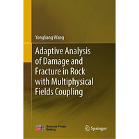 Adaptive Analysis of Damage and Fracture in Rock with Multiphysical Fields Coupl [Hardcover]