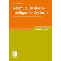 Adaptive Business-Intelligence-Systeme: Theorie, Modellierung und Implementierun [Paperback]