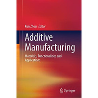 Additive Manufacturing: Materials, Functionalities and Applications [Hardcover]