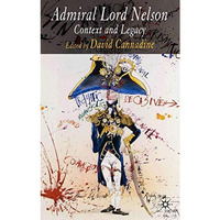 Admiral Lord Nelson: Context and Legacy [Hardcover]