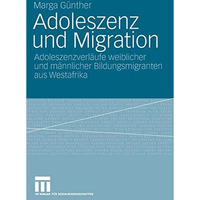 Adoleszenz und Migration: Adoleszenzverl?ufe weiblicher und m?nnlicher Bildungsm [Paperback]