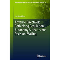 Advance Directives: Rethinking Regulation, Autonomy & Healthcare Decision-Ma [Hardcover]