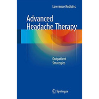 Advanced Headache Therapy: Outpatient Strategies [Paperback]