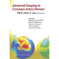 Advanced Imaging in Coronary Artery Disease: PET, SPECT, MRI, IVUS, EBCT [Paperback]