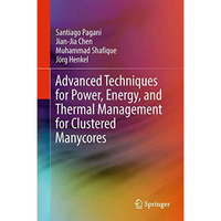 Advanced Techniques for Power, Energy, and Thermal Management for Clustered Many [Hardcover]