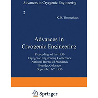 Advances in Cryogenic Engineering: Proceedings of the 1956 Cryogenic Engineering [Paperback]