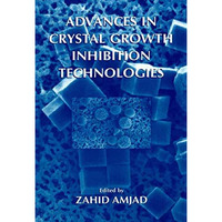 Advances in Crystal Growth Inhibition Technologies [Paperback]