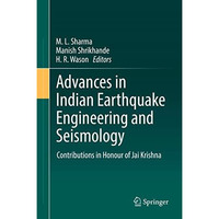 Advances in Indian Earthquake Engineering and Seismology: Contributions in Honou [Hardcover]