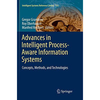 Advances in Intelligent Process-Aware Information Systems: Concepts, Methods, an [Paperback]