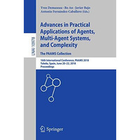 Advances in Practical Applications of Agents, Multi-Agent Systems, and Complexit [Paperback]