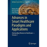 Advances in Smart Healthcare Paradigms and Applications: Outstanding Women in He [Hardcover]