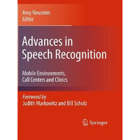 Advances in Speech Recognition: Mobile Environments, Call Centers and Clinics [Hardcover]