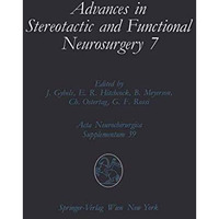 Advances in Stereotactic and Functional Neurosurgery 7: Proceedings of the 7th M [Paperback]