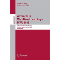 Advances in Web-Based Learning -- ICWL 2013: 12th International Conference, Kent [Paperback]