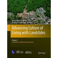 Advancing Culture of Living with Landslides: Volume 5 Landslides in Different En [Paperback]