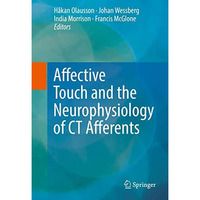 Affective Touch and the Neurophysiology of CT Afferents [Hardcover]