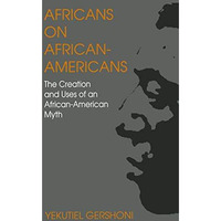 Africans on African-Americans: The Creation and Uses of an African-American Myth [Paperback]