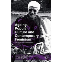 Ageing, Popular Culture and Contemporary Feminism: Harleys and Hormones [Hardcover]