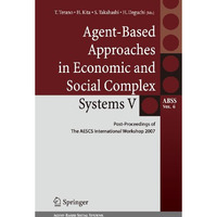 Agent-Based Approaches in Economic and Social Complex Systems V: Post-Proceeding [Hardcover]