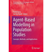 Agent-Based Modelling in Population Studies: Concepts, Methods, and Applications [Hardcover]