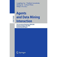 Agents and Data Mining Interaction: 4th International Workshop on Agents and Dat [Paperback]