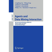 Agents and Data Mining Interaction: 8th International Workshop, ADMI 2012, Valen [Paperback]