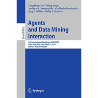 Agents and Data Mining Interaction: 9th International Workshop, ADMI 2013, Saint [Paperback]