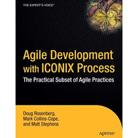 Agile Development with ICONIX Process: People, Process, and Pragmatism [Hardcover]