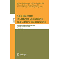 Agile Processes in Software Engineering and Extreme Programming: 9th Internation [Paperback]