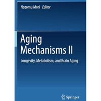 Aging Mechanisms II: Longevity, Metabolism, and Brain Aging [Paperback]