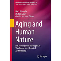 Aging and Human Nature: Perspectives from Philosophical, Theological, and Histor [Hardcover]