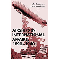 Airships in International Affairs 1890 - 1940 [Hardcover]