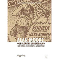 Alan Moore, Out from the Underground: Cartooning, Performance, and Dissent [Hardcover]