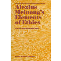 Alexius Meinongs Elements of Ethics: with Translation of the Fragment Ethische  [Paperback]