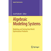 Algebraic Modeling Systems: Modeling and Solving Real World Optimization Problem [Hardcover]