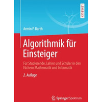 Algorithmik f?r Einsteiger: F?r Studierende, Lehrer und Sch?ler in den F?chern M [Paperback]