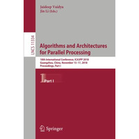 Algorithms and Architectures for Parallel Processing: 18th International Confere [Paperback]