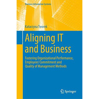 Aligning IT and Business: Fostering Organizational Performance, Employees' Commi [Hardcover]