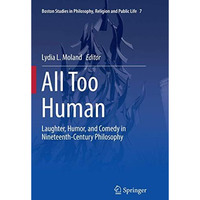 All Too Human: Laughter, Humor, and Comedy in Nineteenth-Century Philosophy [Paperback]