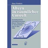 Altern in r?umlicher Umwelt: Sozialr?umliche Interaktionsmuster ?lterer Menschen [Paperback]