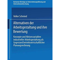 Alternativen der Arbeitsgestaltung und ihre Bewertung: Konzepte und Aktionsvaria [Paperback]