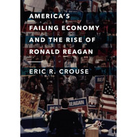 America's Failing Economy and the Rise of Ronald Reagan [Paperback]