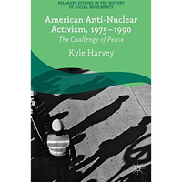 American Anti-Nuclear Activism, 1975-1990: The Challenge of Peace [Hardcover]