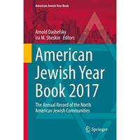 American Jewish Year Book 2017: The Annual Record of the North American Jewish C [Hardcover]