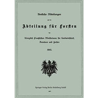 Amtliche Mitteilungen aus der Abteilung f?r Forsten des K?niglich Preu?ischen Mi [Paperback]