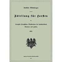 Amtliche Mitteilungen aus der Abteilung f?r Forsten des K?niglich Preu?ischen Mi [Paperback]