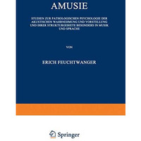 Amusie: Studien zur Pathologischen Psychologie der Akustischen Wahrnehmung und V [Paperback]