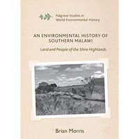 An Environmental History of Southern Malawi: Land and People of the Shire Highla [Hardcover]